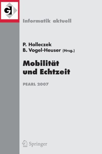 Mobilitat Und Echtzeit: Fachtagung Der Gi-Fachgruppe Echtzeitsysteme (Real-Time) Boppard, 6./7. Dezember 2007 - Informatik Aktuell - Peter Holleczek - Books - Springer-Verlag Berlin and Heidelberg Gm - 9783540748366 - November 30, 2007