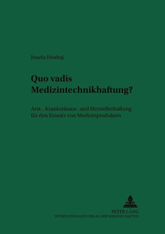 Cover for Jonela Hoxhaj · Quo Vadis Medizintechnikhaftung?: Arzt-, Krankenhaus- Und Herstellerhaftung Fuer Den Einsatz Von Medizinprodukten - Recht Und Medizin (Paperback Book) (2000)