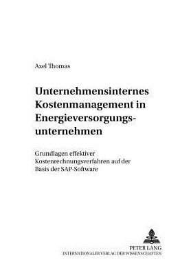 Cover for Axel Thomas · Unternehmensinternes Kostenmanagement in Energieversorgungsunternehmen: Grundlagen Effektiver Kostenrechnungsverfahren Auf Der Basis Der SAP-Software - Kommunalwirtschaftliche Forschung Und Praxis, (Paperback Book) [German edition] (2001)