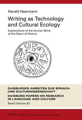 Cover for Harald Haarmann · Writing as Technology and Cultural Ecology: Explorations of the Human Mind at the Dawn of History - DASK - Duisburger Arbeiten zur Sprach- und Kulturwissenschaft / Duisburg Papers on Research in Language and Culture (Hardcover Book) [New edition] (2011)