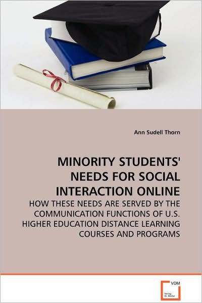 Cover for Ann Sudell Thorn · Minority Students' Needs for Social Interaction Online - How These Needs Are Served by the Communication Functions of U.s. Higher Education Distance Learning Courses and Programs (Paperback Book) (2008)