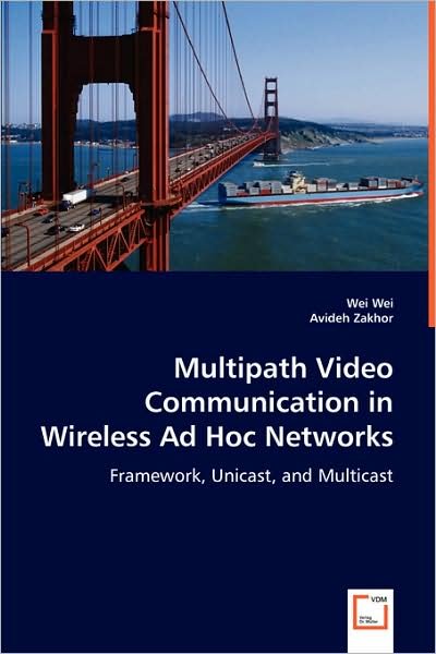 Cover for Wei Wei Avideh Zakhor · Multipath Video Communication in Wireless Ad Hoc Networks: Framework, Unicast, and Multicast (Pocketbok) (2008)