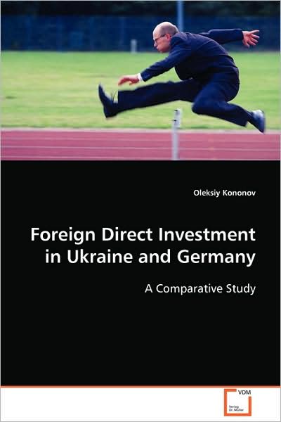 Foreign Direct Investment in Ukraine and Germany: a Comparative Study - Oleksiy Kononov - Books - VDM Verlag - 9783639088366 - October 30, 2008
