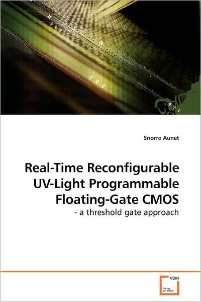 Cover for Snorre Aunet · Real-time Reconfigurable Uv-light Programmable Floating-gate Cmos: - a Threshold Gate Approach (Paperback Bog) (2009)
