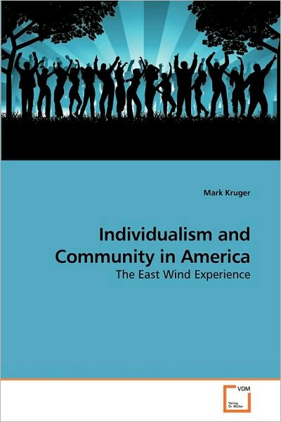 Cover for Mark Kruger · Individualism and Community in America: the East Wind Experience (Paperback Book) (2009)