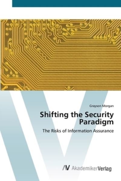 Shifting the Security Paradigm - Morgan - Libros -  - 9783639385366 - 28 de mayo de 2012