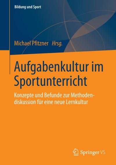 Cover for Michael Pfitzner · Aufgabenkultur Im Sportunterricht: Konzepte Und Befunde Zur Methodendiskussion Fur Eine Neue Lernkultur - Bildung Und Sport (Paperback Book) [2014 edition] (2014)