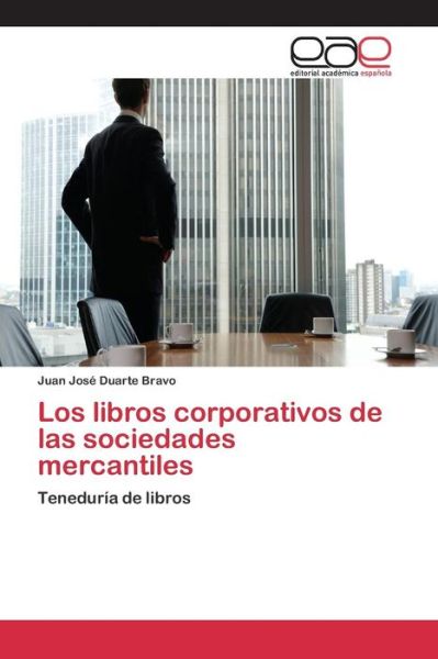 Cover for Duarte Bravo Juan Jose · Los Libros Corporativos De Las Sociedades Mercantiles (Paperback Book) (2015)