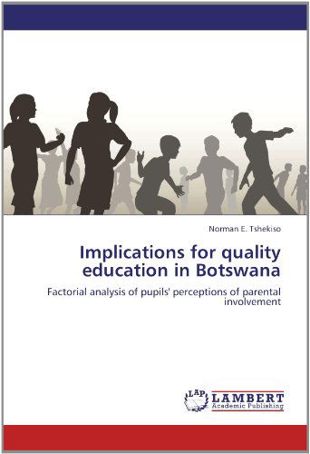 Cover for Norman E. Tshekiso · Implications for Quality Education in Botswana: Factorial Analysis of Pupils' Perceptions of Parental Involvement (Paperback Book) (2012)
