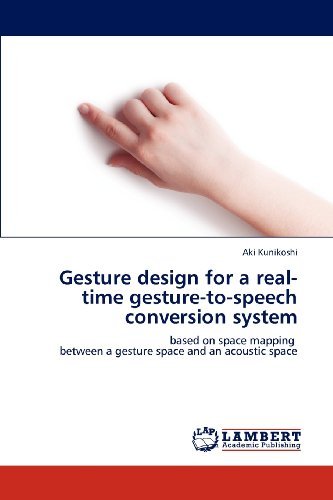 Cover for Aki Kunikoshi · Gesture Design for a Real-time Gesture-to-speech Conversion System: Based on Space Mapping   Between a Gesture Space and an Acoustic Space (Pocketbok) (2012)