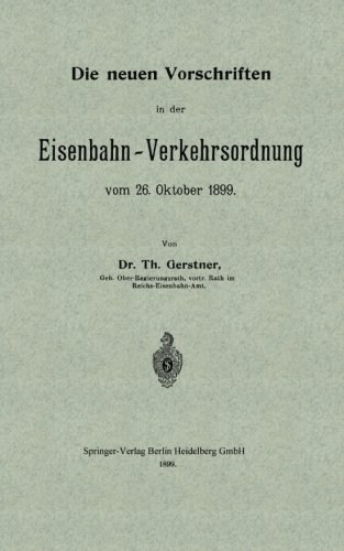 Die Neuen Vorschriften in Der Eisenbahn-Verkehrsordnung Vom 26. Oktober 1899 - Th Gerstner - Bøger - Springer-Verlag Berlin and Heidelberg Gm - 9783662323366 - 13. december 1901