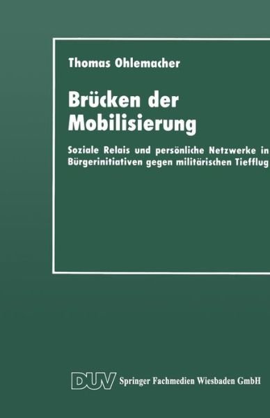 Cover for Thomas Ohlemacher · Brucken Der Mobilisierung: Soziale Relais Und Persoenliche Netzwerke in Burgerinitiativen Gegen Militarischen Tiefflug - Duv Sozialwissenschaft (Paperback Book) [1993 edition] (2013)