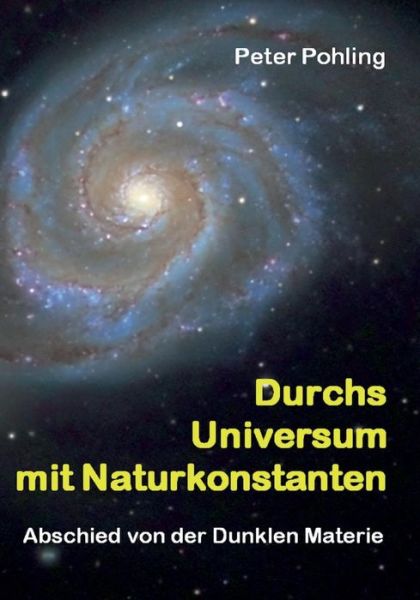 Cover for Peter Pohling · Durchs Universum Mit Naturkonstanten (Paperback Book) [German edition] (2013)