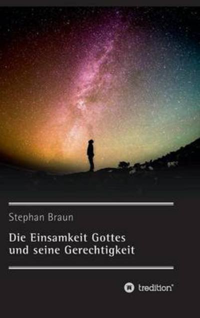 Die Einsamkeit Gottes und seine G - Braun - Bøger -  - 9783734536366 - 2. august 2016