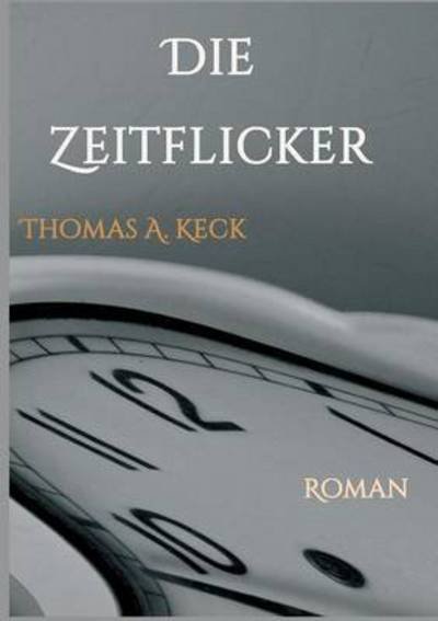 Cover for Keck · Die Zeitflicker (Buch) (2016)