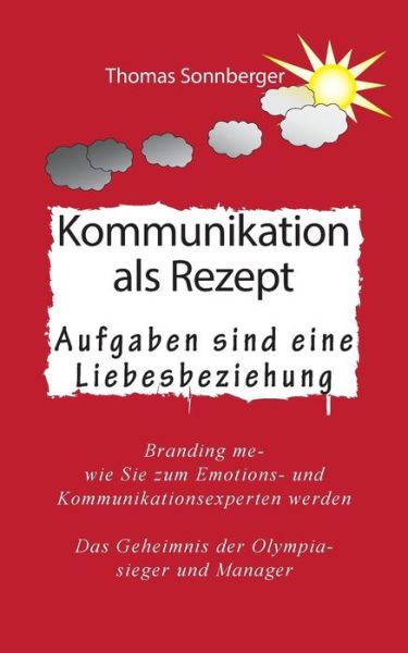Cover for Thomas Sonnberger · Kommunikation als Rezept: Aufgaben sind eine Liebesbeziehung (Paperback Book) [German edition] (2015)