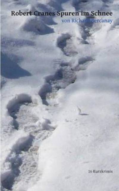 Cover for Richard Bercanay · Robert Cranes Spuren im Schnee: 16 Kurzkrimis (Paperback Book) (2015)
