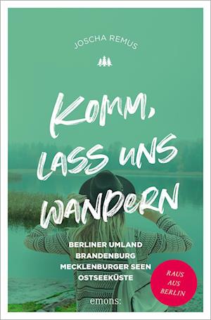 Cover for Joscha Remus · Komm, lass uns wandern. Berliner Umland, Brandenburg, Mecklenburger Seen, Ostseeküste (Book) (2023)