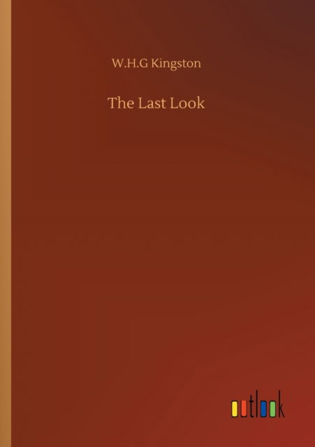 The Last Look - W H G Kingston - Książki - Outlook Verlag - 9783752314366 - 17 lipca 2020