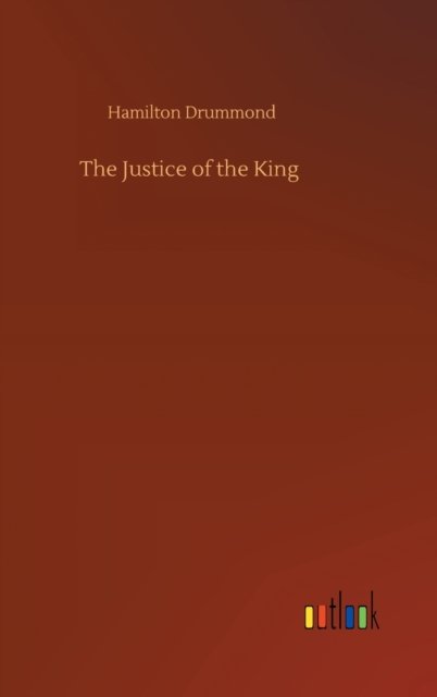 Cover for Hamilton Drummond · The Justice of the King (Hardcover Book) (2020)
