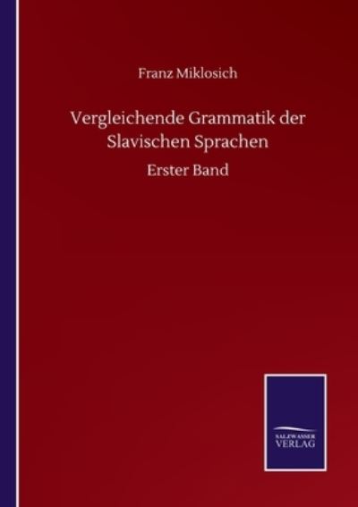 Cover for Miklosich Franz Miklosich · Vergleichende Grammatik der Slavischen Sprachen: Erster Band (Paperback Book) (2020)