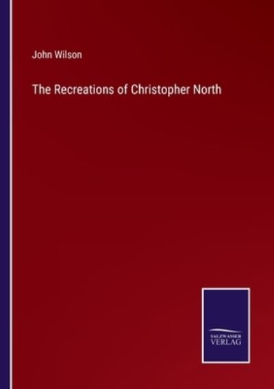 Cover for John Wilson · The Recreations of Christopher North (Paperback Bog) (2022)