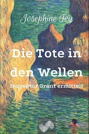 Cover for Josephine Tey · Die Tote in den Wellen (Bok) (2024)