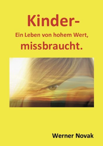 Cover for Werner Novak · Kinder - Ein Leben Von Hohem Wert, Missbraucht. (Paperback Book) [German edition] (2008)