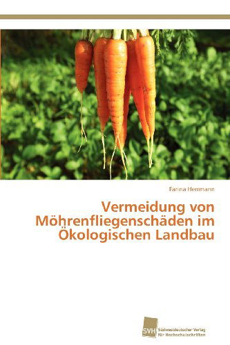 Cover for Farina Herrmann · Vermeidung Von Möhrenfliegenschäden Im Ökologischen Landbau (Paperback Book) [German edition] (2012)