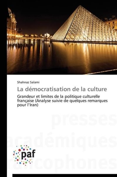 Cover for Shahnaz Salami · La Démocratisation De La Culture: Grandeur et Limites De La Politique Culturelle Française (Analyse Suivie De Quelques Remarques Pour L'iran) (French Edition) (Paperback Book) [French edition] (2018)