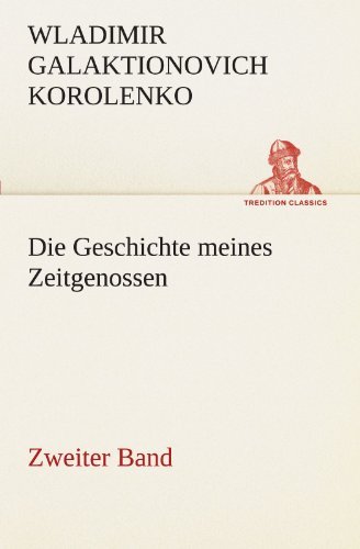 Cover for Wladimir Galaktionovich Korolenko · Die Geschichte Meines Zeitgenossen - Zweiter Band (Tredition Classics) (German Edition) (Pocketbok) [German edition] (2012)
