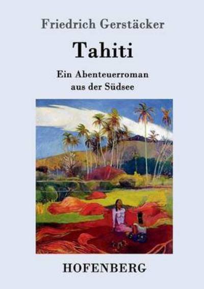 Cover for Friedrich Gerstacker · Tahiti: Ein Abenteuerroman aus der Sudsee (Taschenbuch) (2016)