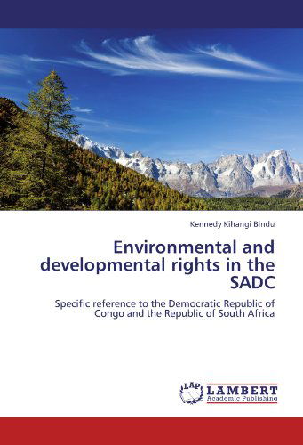 Cover for Kennedy Kihangi Bindu · Environmental and Developmental Rights in the Sadc: Specific Reference to the Democratic Republic of Congo and the Republic of South Africa (Paperback Book) (2011)