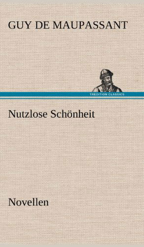 Cover for Guy De Maupassant · Nutzlose Schonheit (Hardcover bog) [German edition] (2012)