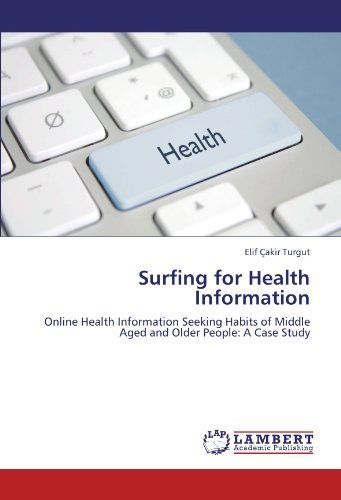 Cover for Elif Çakir Turgut · Surfing for Health Information: Online Health Information Seeking Habits of Middle Aged and Older People: a Case Study (Paperback Bog) (2011)