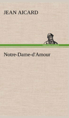 Cover for Jean Aicard · Notre-dame-d'amour (Hardcover Book) [French edition] (2012)