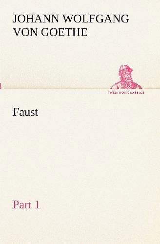 Faust  -  Part 1 (Tredition Classics) - Johann Wolfgang Von Goethe - Boeken - tredition - 9783849153366 - 27 november 2012