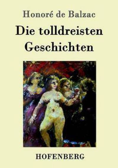 Die tolldreisten Geschichten - Honore de Balzac - Books - Hofenberg - 9783861991366 - January 18, 2016