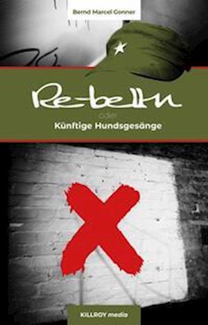 Cover for Bernd Marcel Gonner · Re-belln oder Künftige Hundsgesänge (Bok) (2024)