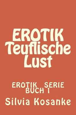 Cover for Silvia Kosanke · Erotik    Teuflische Lust (Erotik Sylvia Kosanke) (Volume 15) (German Edition) (Paperback Book) [German, 1 edition] (2014)