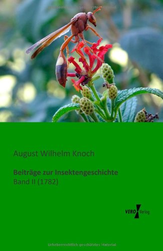 Beitraege Zur Insektengeschichte: Band II (1782) (German Edition) - August Wilhelm Knoch - Books - Vero Verlag GmbH & Co.KG - 9783956101366 - November 13, 2019