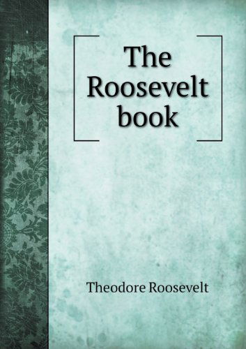 Cover for Theodore Iv Roosevelt · The Roosevelt Book (Paperback Book) (2013)