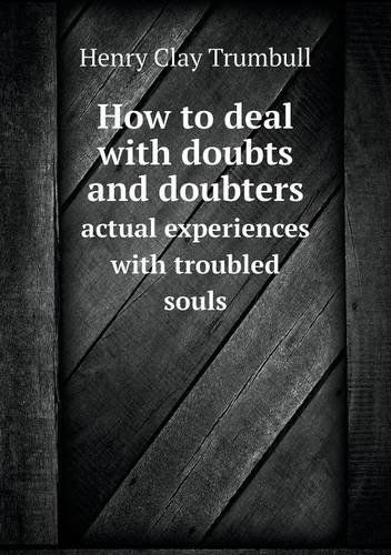 Cover for H. Clay Trumbull · How to Deal with Doubts and Doubters Actual Experiences with Troubled Souls (Paperback Book) (2013)