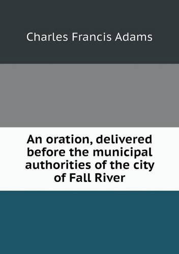 Cover for Charles Francis Adams · An Oration, Delivered Before the Municipal Authorities of the City of Fall River (Paperback Book) (2013)