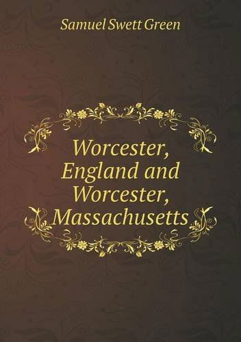 Cover for Samuel Swett Green · Worcester, England and Worcester, Massachusetts (Paperback Book) (2013)