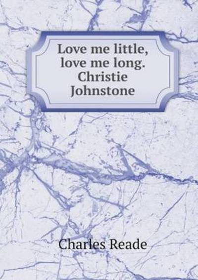 Cover for Charles Reade · Love Me Little, Love Me Long. Christie Johnstone (Paperback Book) (2015)