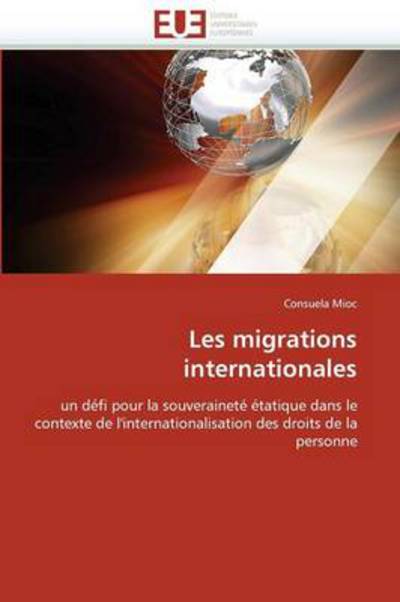 Cover for Consuela Mioc · Les Migrations Internationales: Un Défi Pour La Souveraineté Étatique Dans Le Contexte De L'internationalisation Des Droits De La  Personne (Paperback Book) [French edition] (2018)