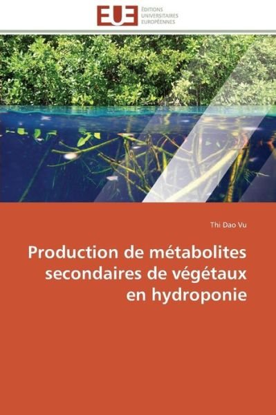 Cover for Thi Dao Vu · Production De Métabolites Secondaires De Végétaux en Hydroponie (Pocketbok) [French edition] (2018)