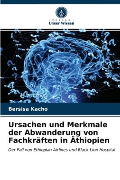 Cover for Bersisa Kacho · Ursachen und Merkmale der Abwanderung von Fachkraften in AEthiopien (Taschenbuch) (2021)