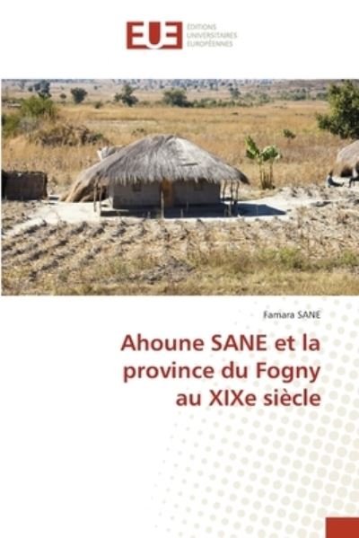 Cover for Famara Sane · Ahoune SANE et la province du Fognyau XIXe siecle (Paperback Book) (2021)